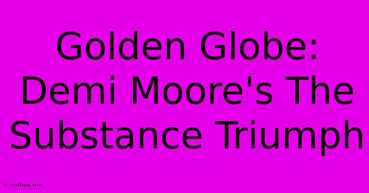 Golden Globe: Demi Moore's The Substance Triumph