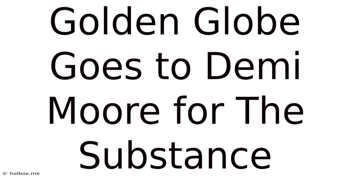 Golden Globe Goes To Demi Moore For The Substance