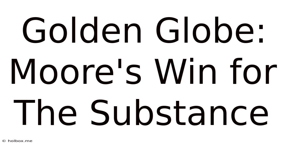 Golden Globe: Moore's Win For The Substance