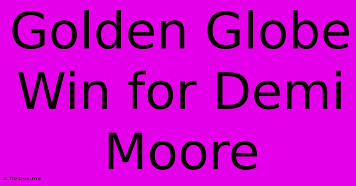 Golden Globe Win For Demi Moore