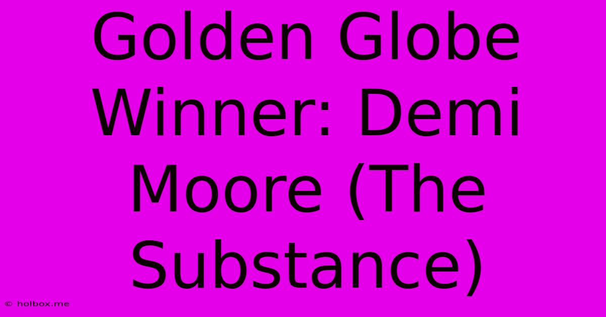 Golden Globe Winner: Demi Moore (The Substance)