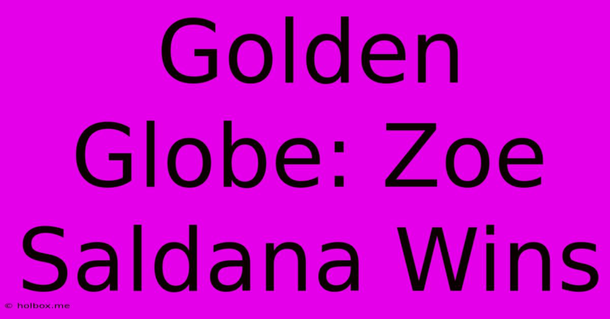 Golden Globe: Zoe Saldana Wins