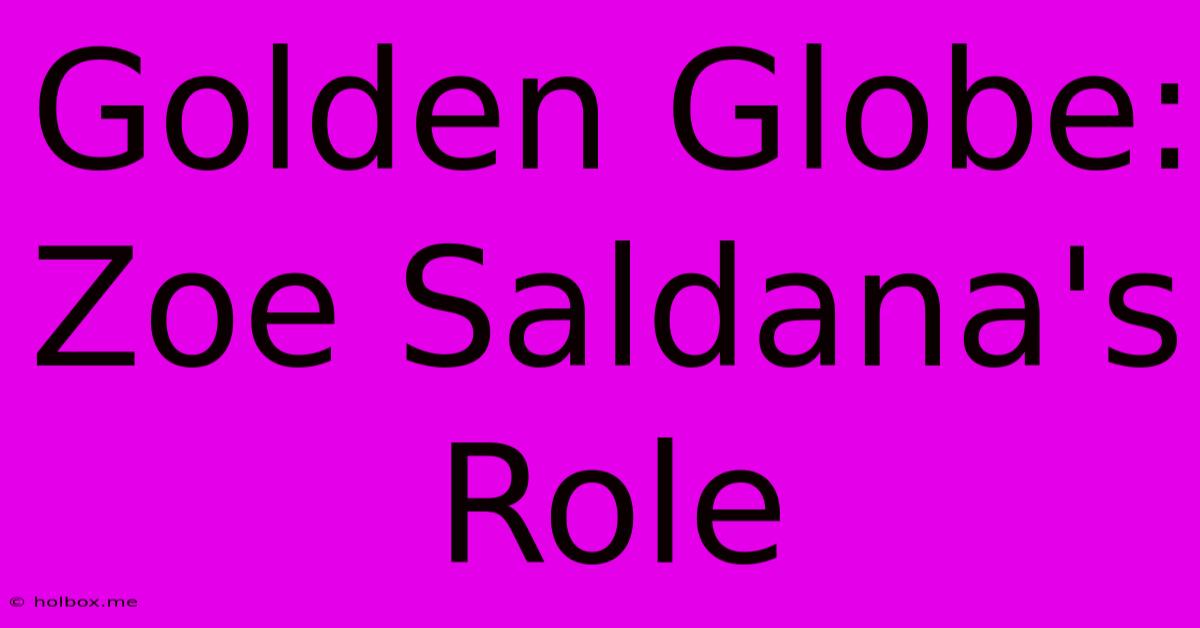 Golden Globe: Zoe Saldana's Role