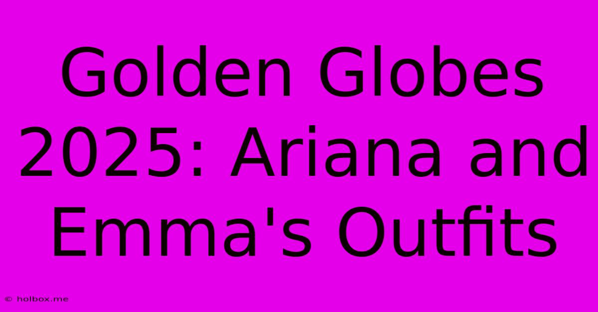 Golden Globes 2025: Ariana And Emma's Outfits