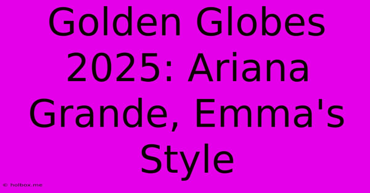 Golden Globes 2025: Ariana Grande, Emma's Style