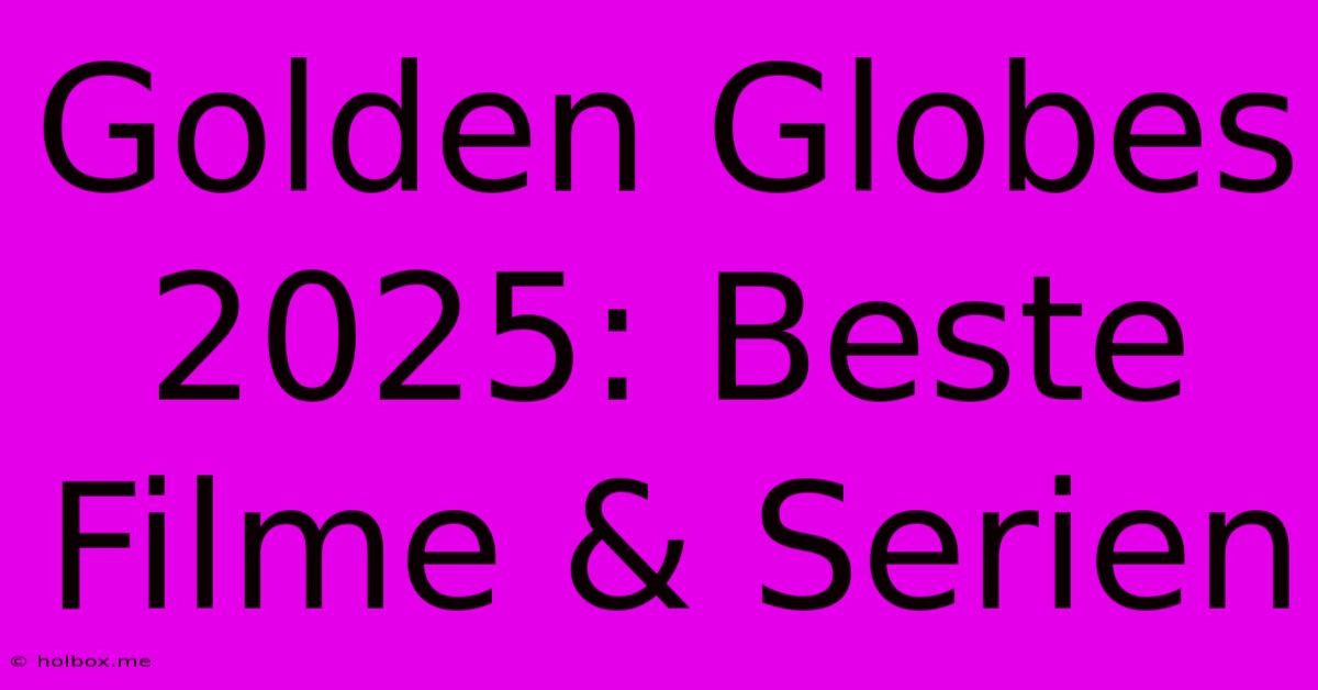 Golden Globes 2025: Beste Filme & Serien