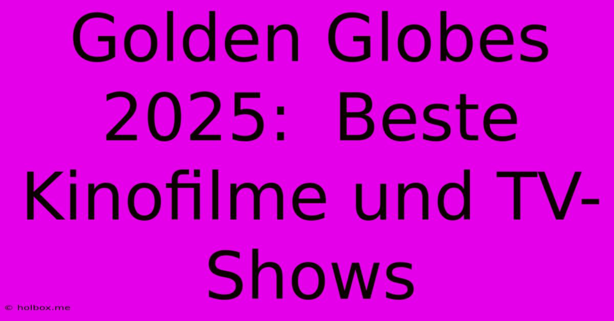 Golden Globes 2025:  Beste Kinofilme Und TV-Shows