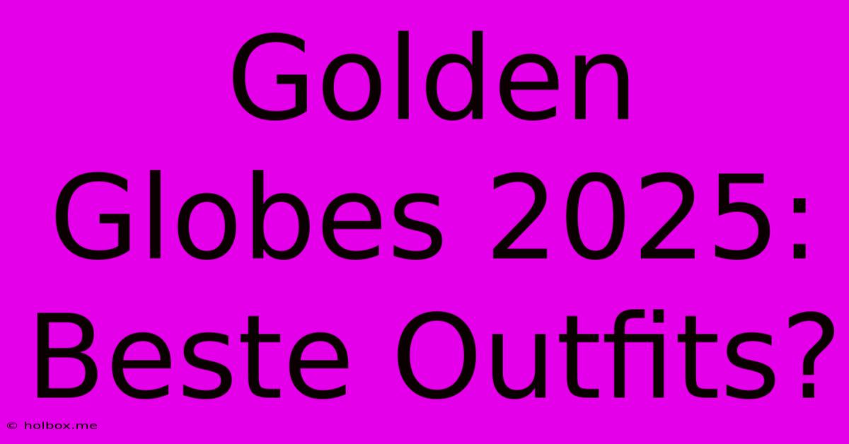 Golden Globes 2025: Beste Outfits?