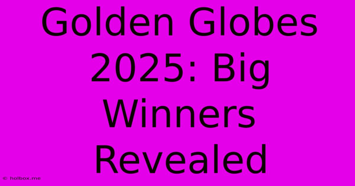 Golden Globes 2025: Big Winners Revealed