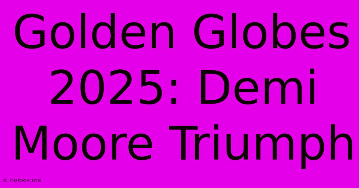 Golden Globes 2025: Demi Moore Triumph