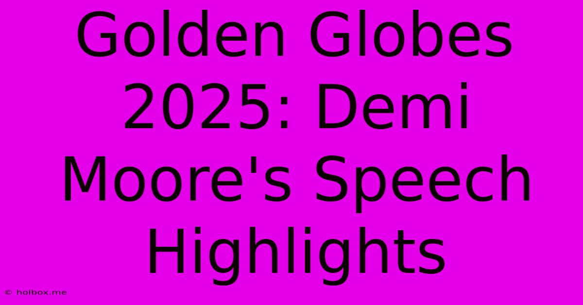 Golden Globes 2025: Demi Moore's Speech Highlights