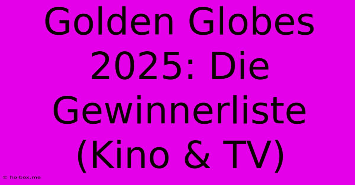 Golden Globes 2025: Die Gewinnerliste (Kino & TV)