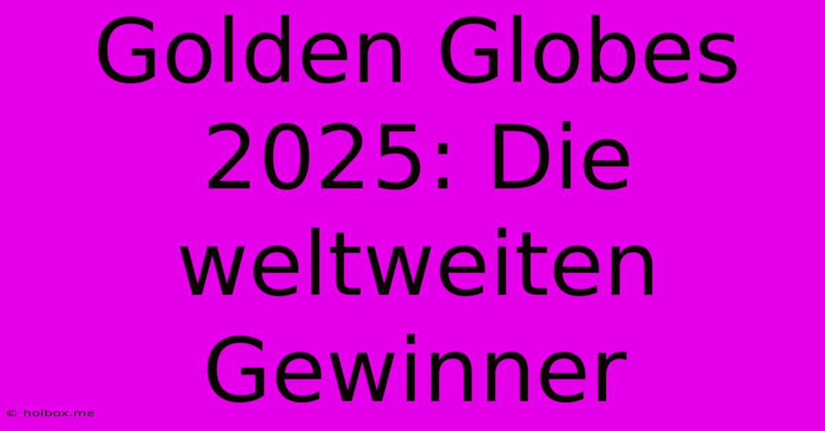 Golden Globes 2025: Die Weltweiten Gewinner