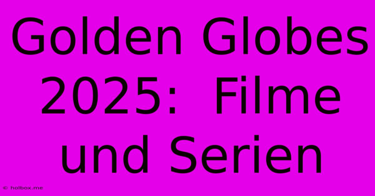 Golden Globes 2025:  Filme Und Serien