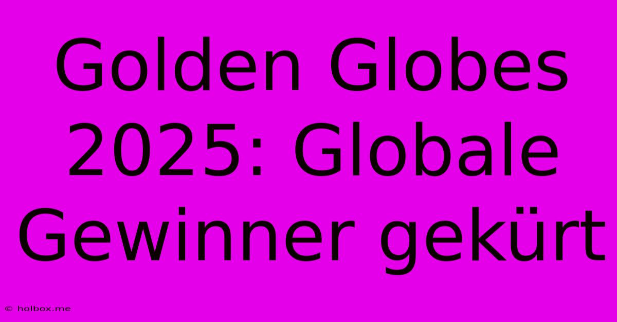 Golden Globes 2025: Globale Gewinner Gekürt