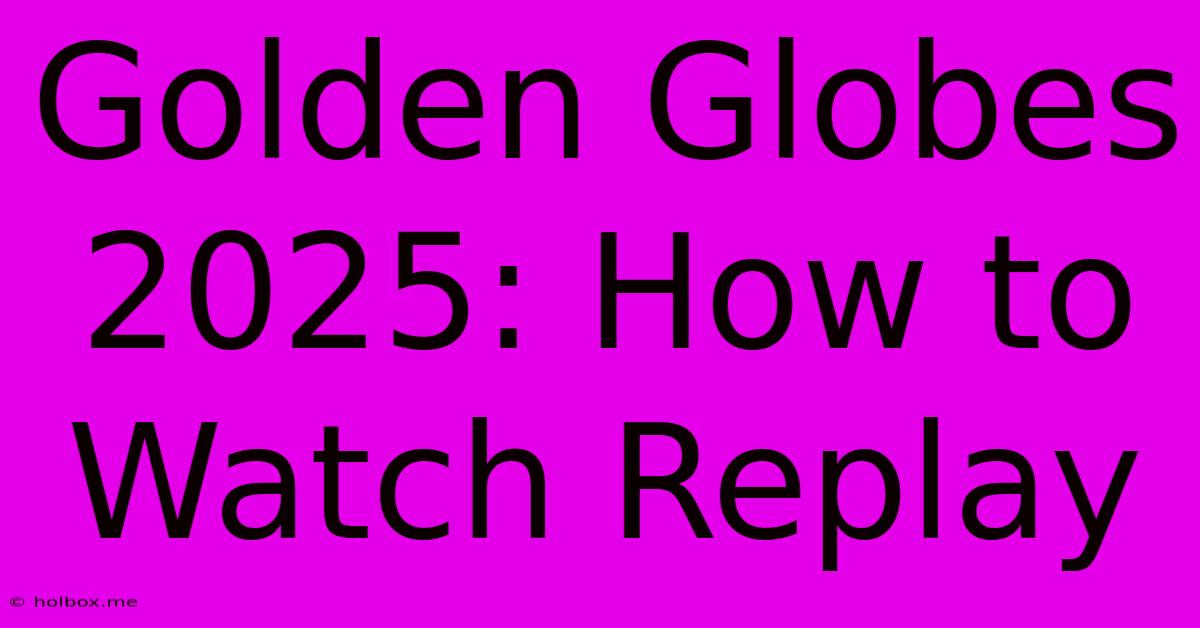 Golden Globes 2025: How To Watch Replay