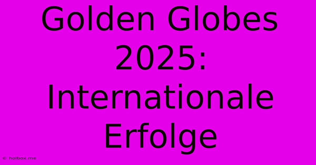 Golden Globes 2025:  Internationale Erfolge