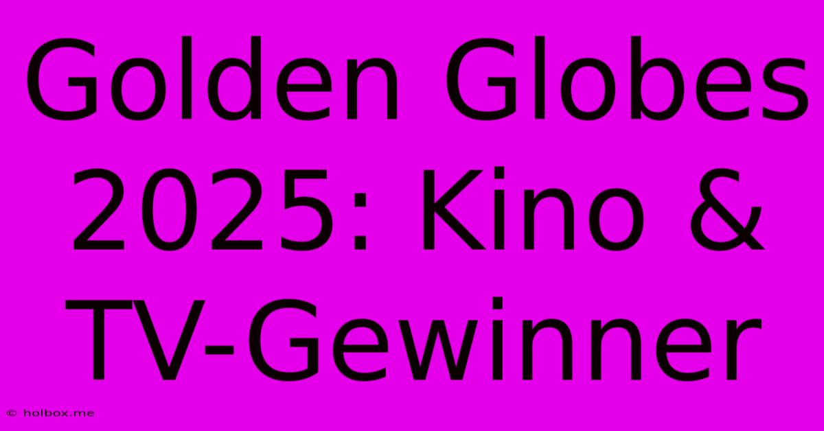 Golden Globes 2025: Kino & TV-Gewinner