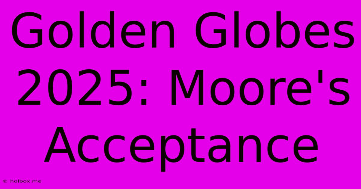 Golden Globes 2025: Moore's Acceptance