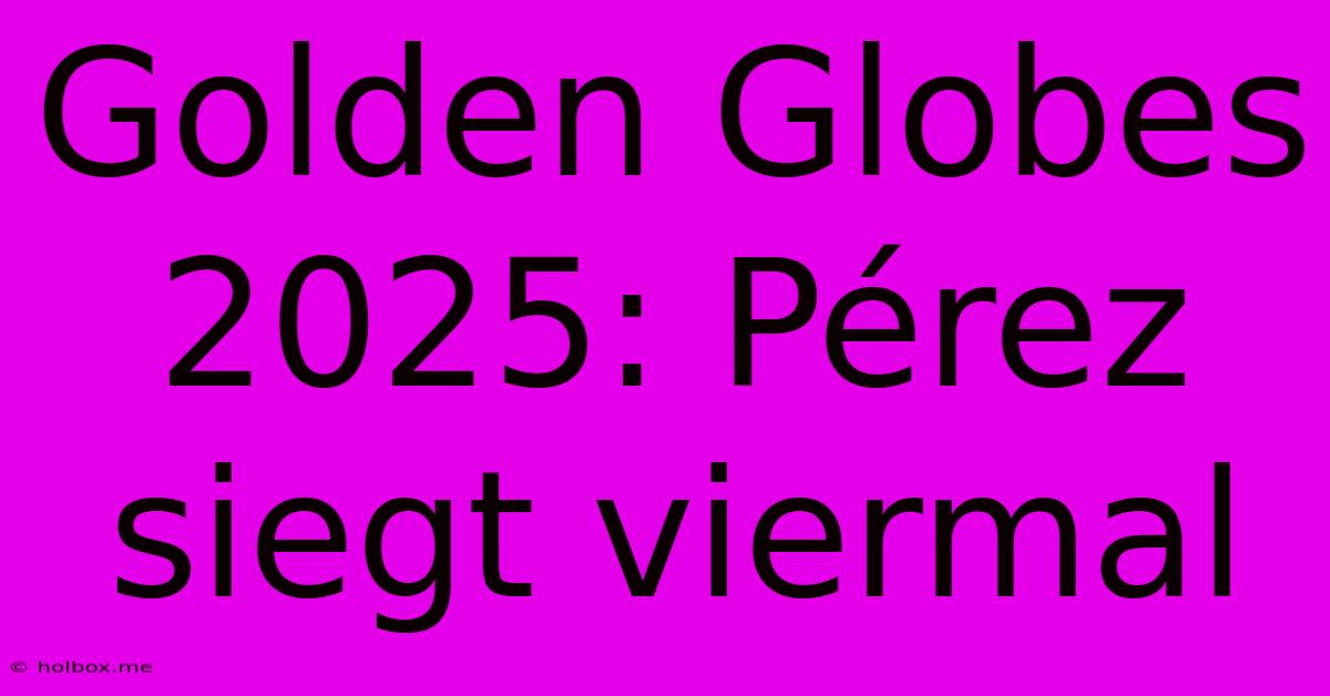 Golden Globes 2025: Pérez Siegt Viermal