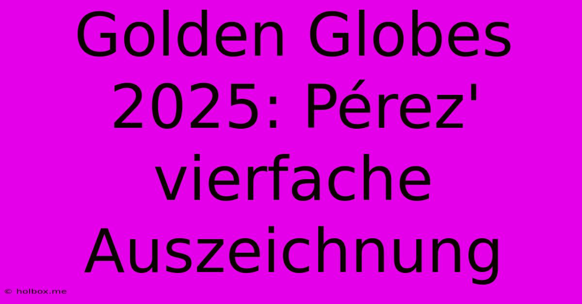 Golden Globes 2025: Pérez' Vierfache Auszeichnung