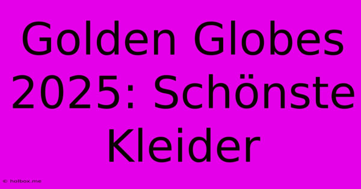 Golden Globes 2025: Schönste Kleider