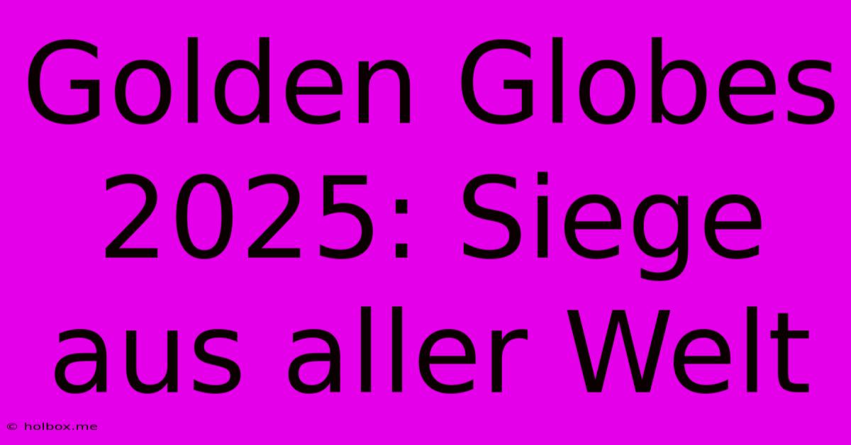 Golden Globes 2025: Siege Aus Aller Welt