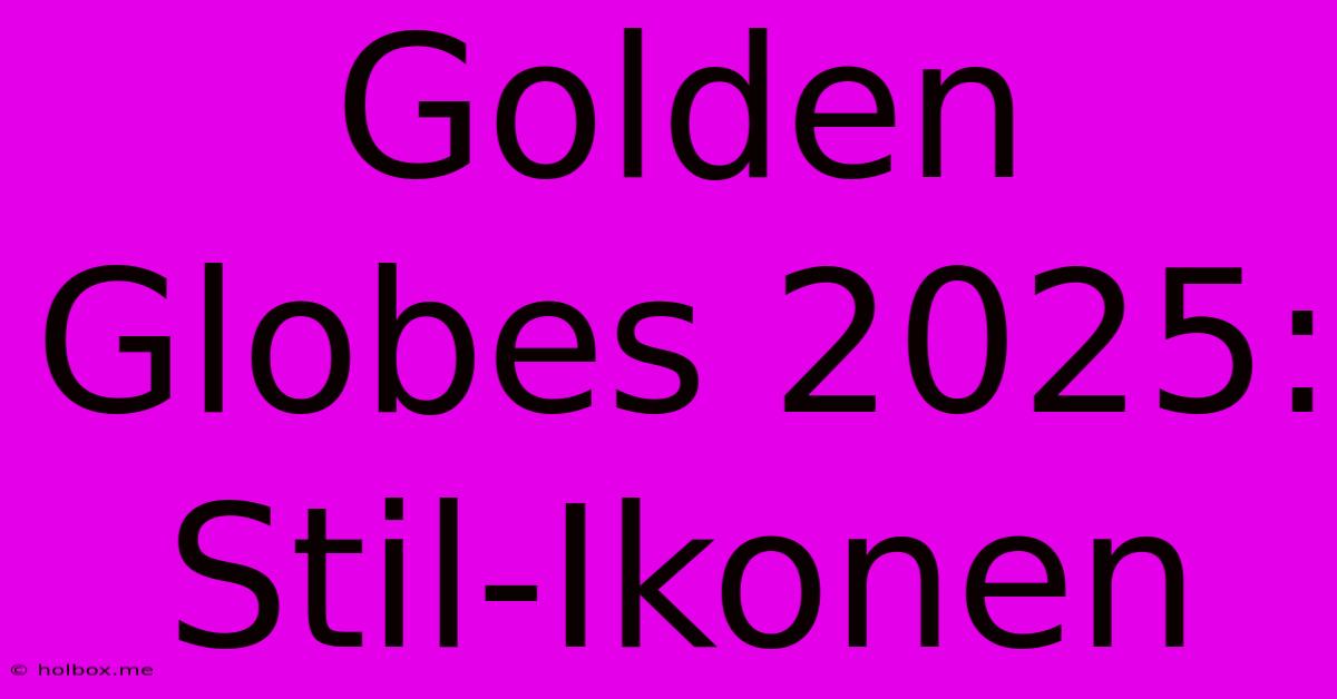 Golden Globes 2025: Stil-Ikonen