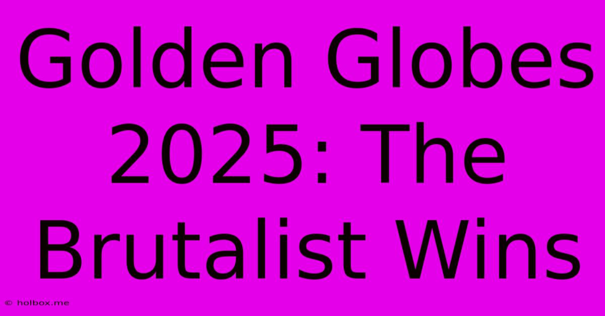 Golden Globes 2025: The Brutalist Wins