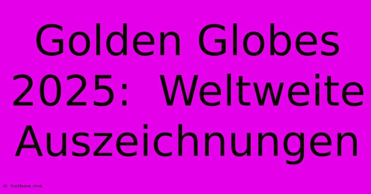 Golden Globes 2025:  Weltweite Auszeichnungen