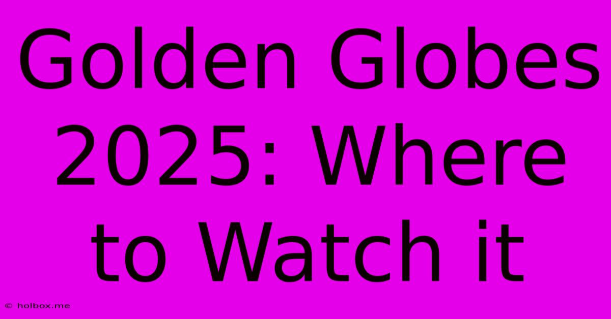 Golden Globes 2025: Where To Watch It