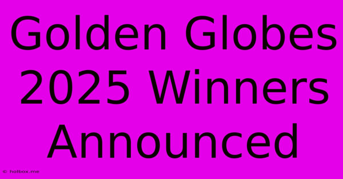 Golden Globes 2025 Winners Announced