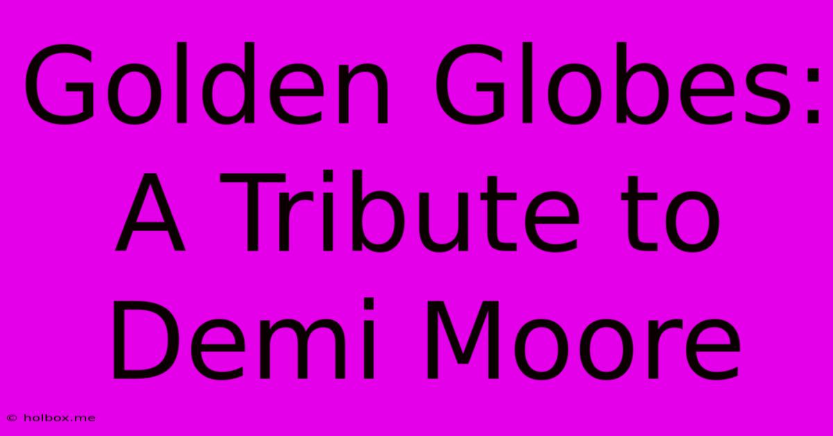 Golden Globes:  A Tribute To Demi Moore