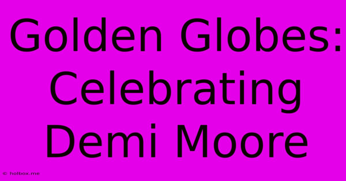 Golden Globes: Celebrating Demi Moore