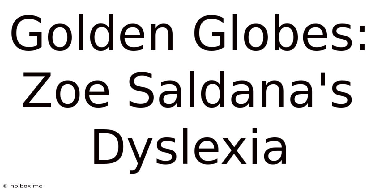 Golden Globes: Zoe Saldana's Dyslexia