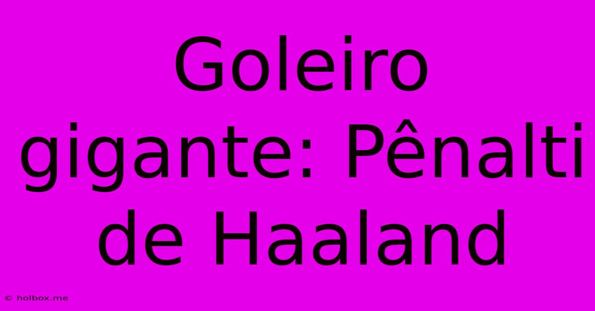 Goleiro Gigante: Pênalti De Haaland