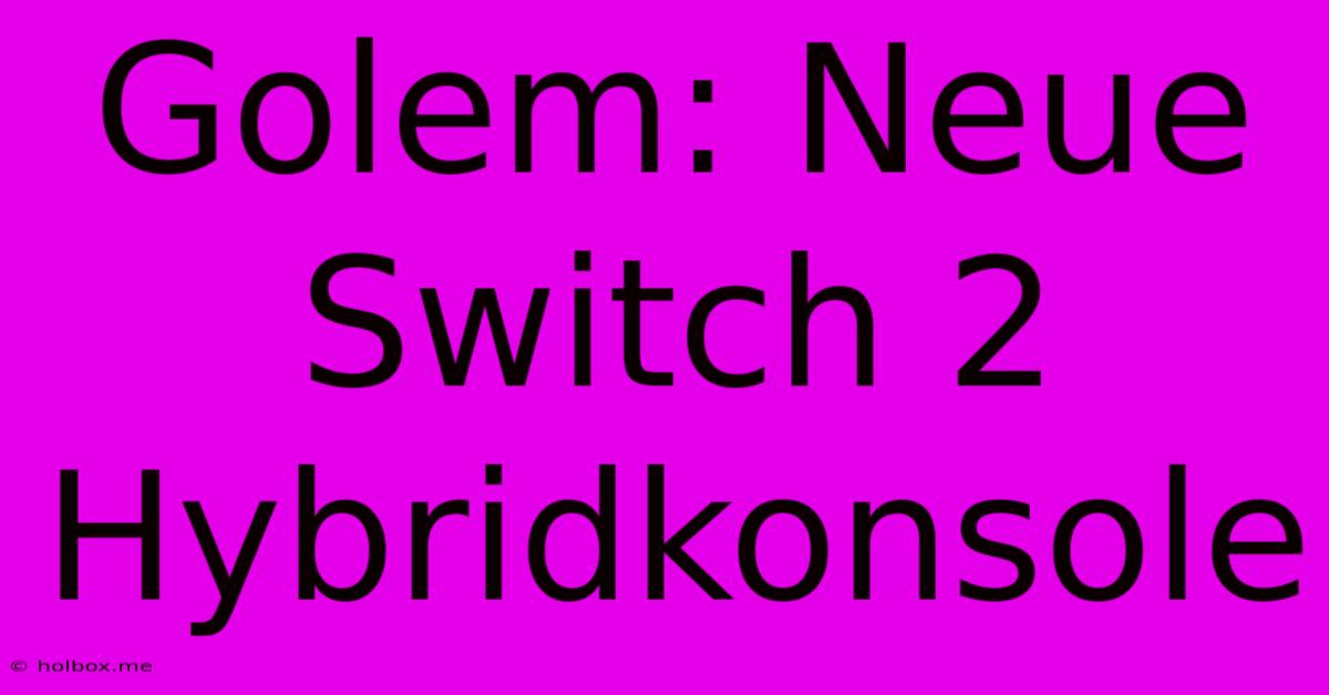 Golem: Neue Switch 2 Hybridkonsole