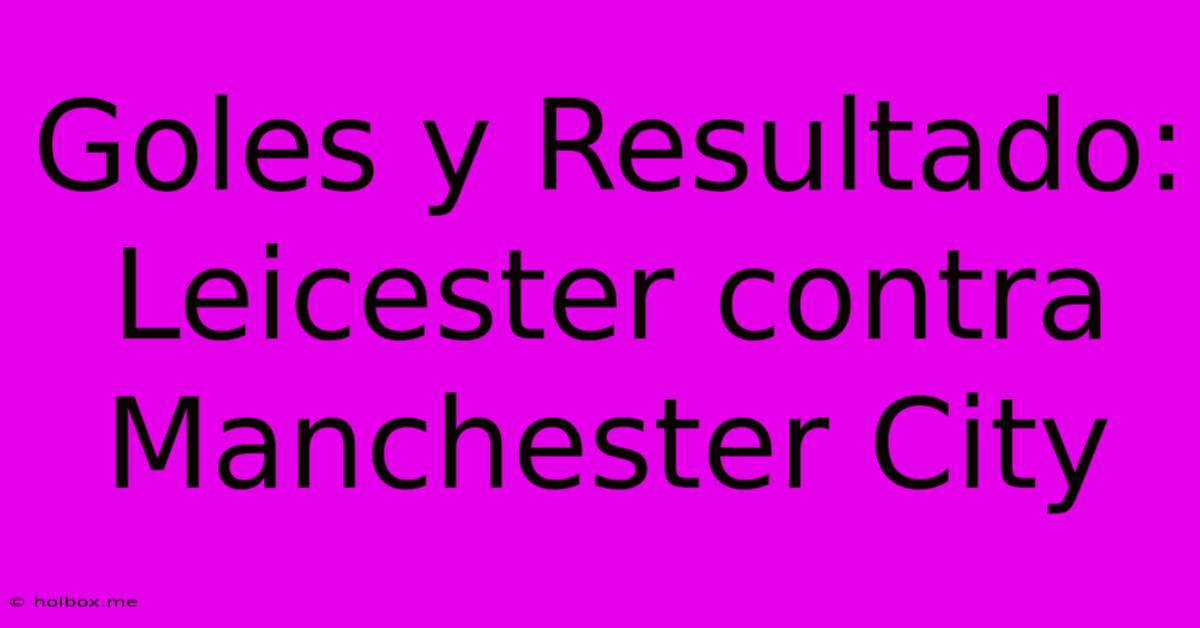 Goles Y Resultado: Leicester Contra Manchester City