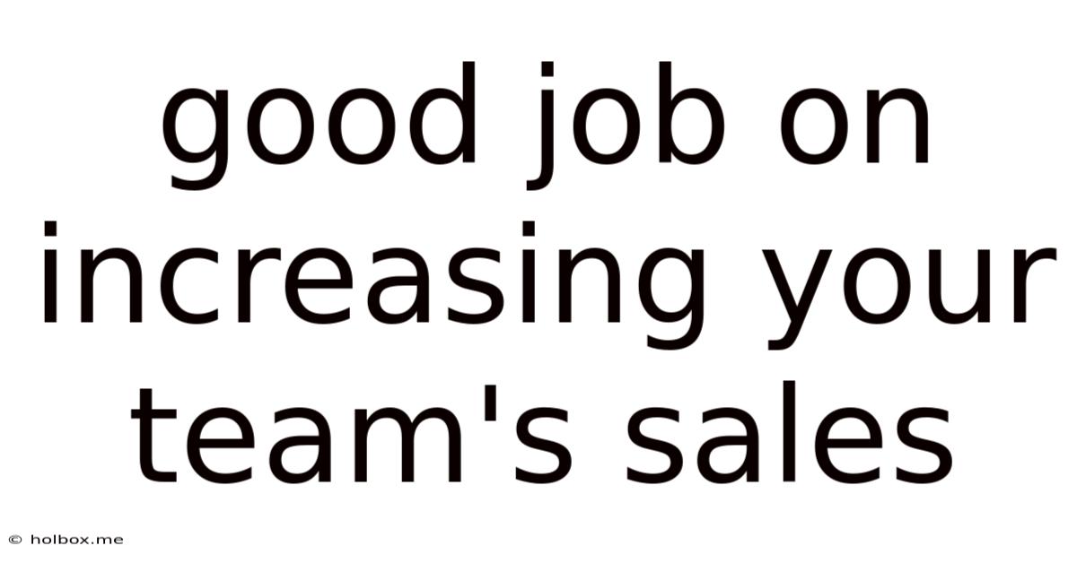 Good Job On Increasing Your Team's Sales