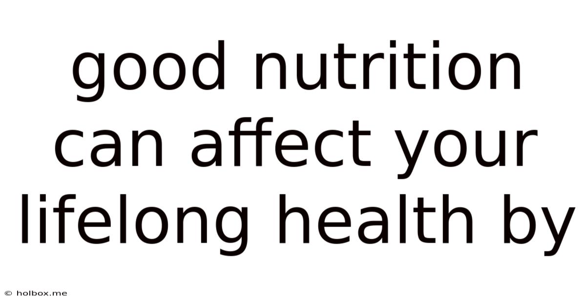 Good Nutrition Can Affect Your Lifelong Health By