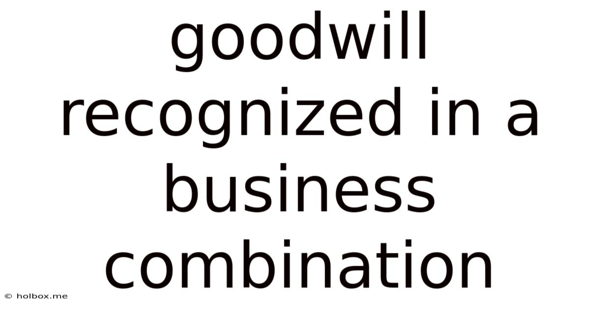 Goodwill Recognized In A Business Combination