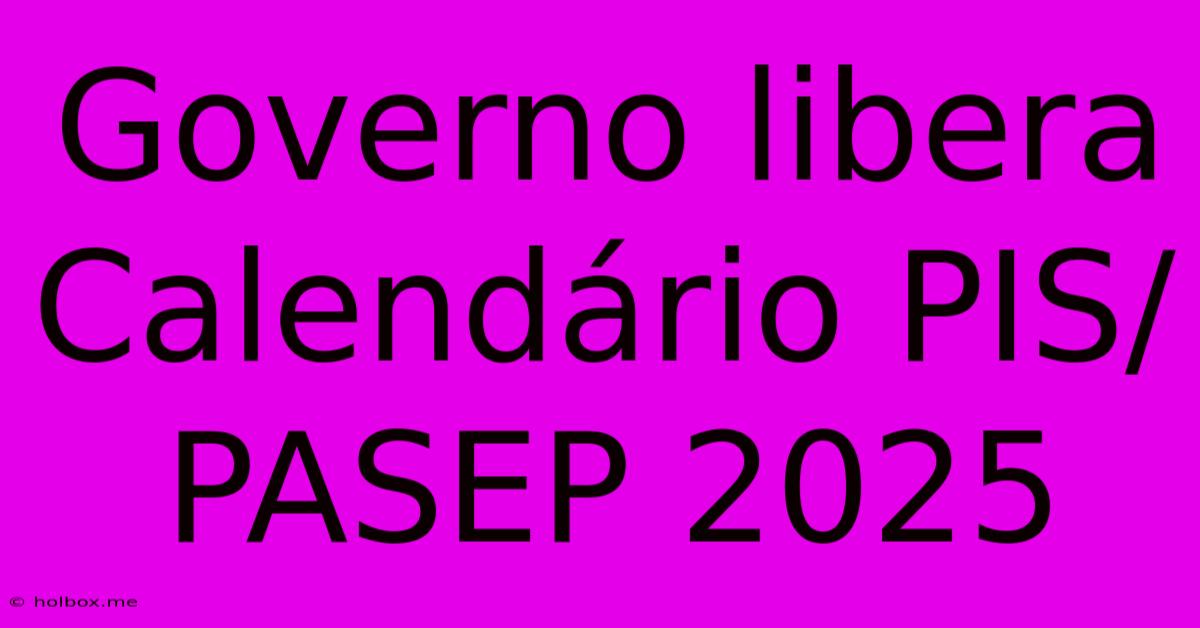 Governo Libera Calendário PIS/PASEP 2025