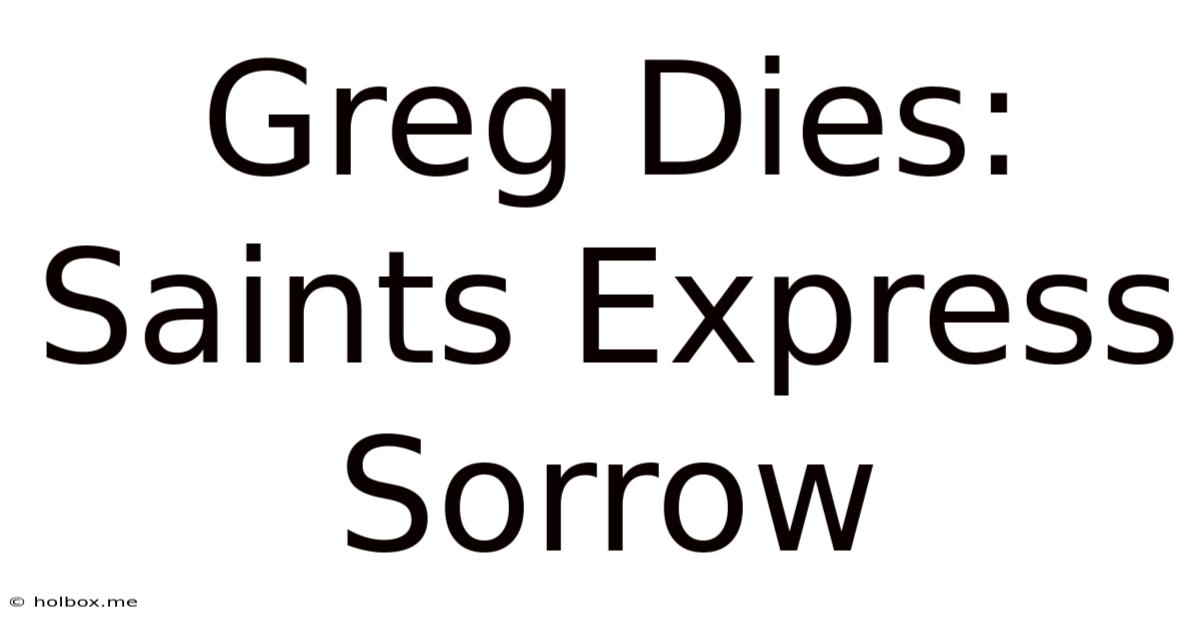 Greg Dies: Saints Express Sorrow