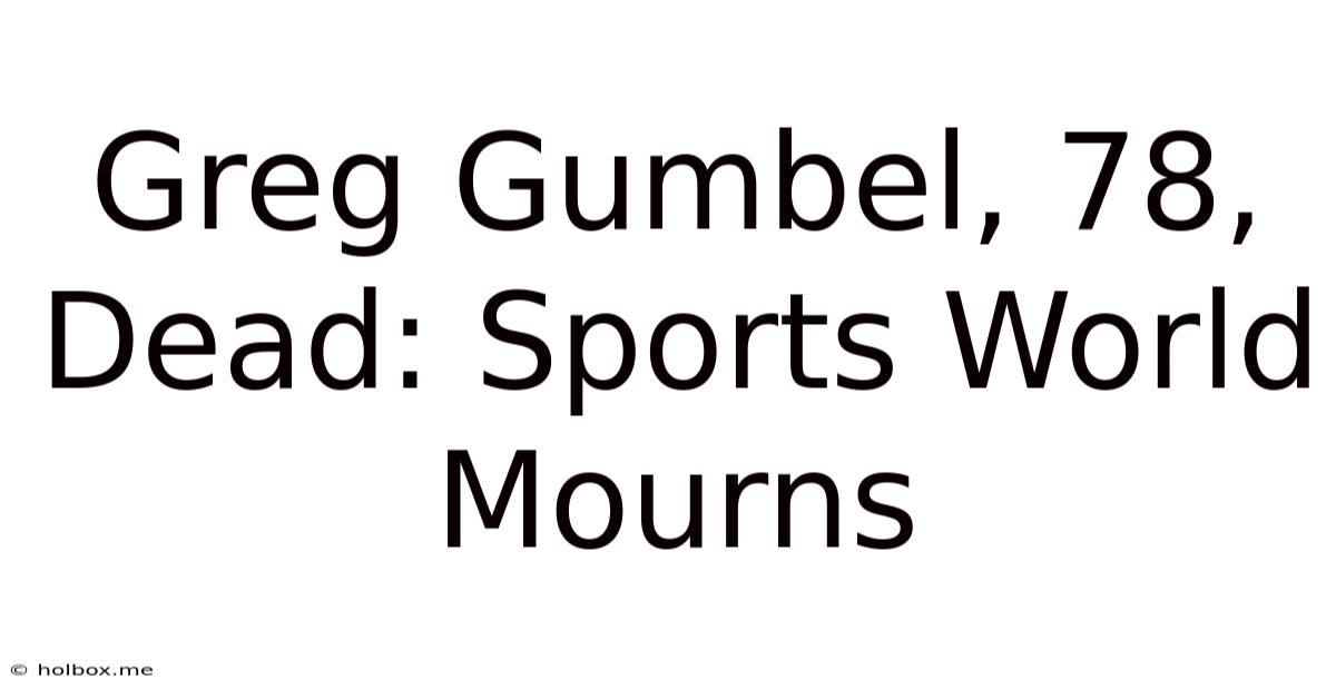 Greg Gumbel, 78, Dead: Sports World Mourns