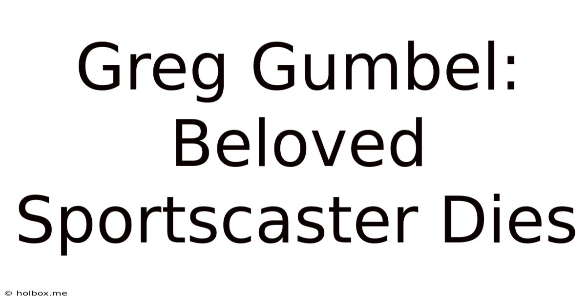 Greg Gumbel: Beloved Sportscaster Dies