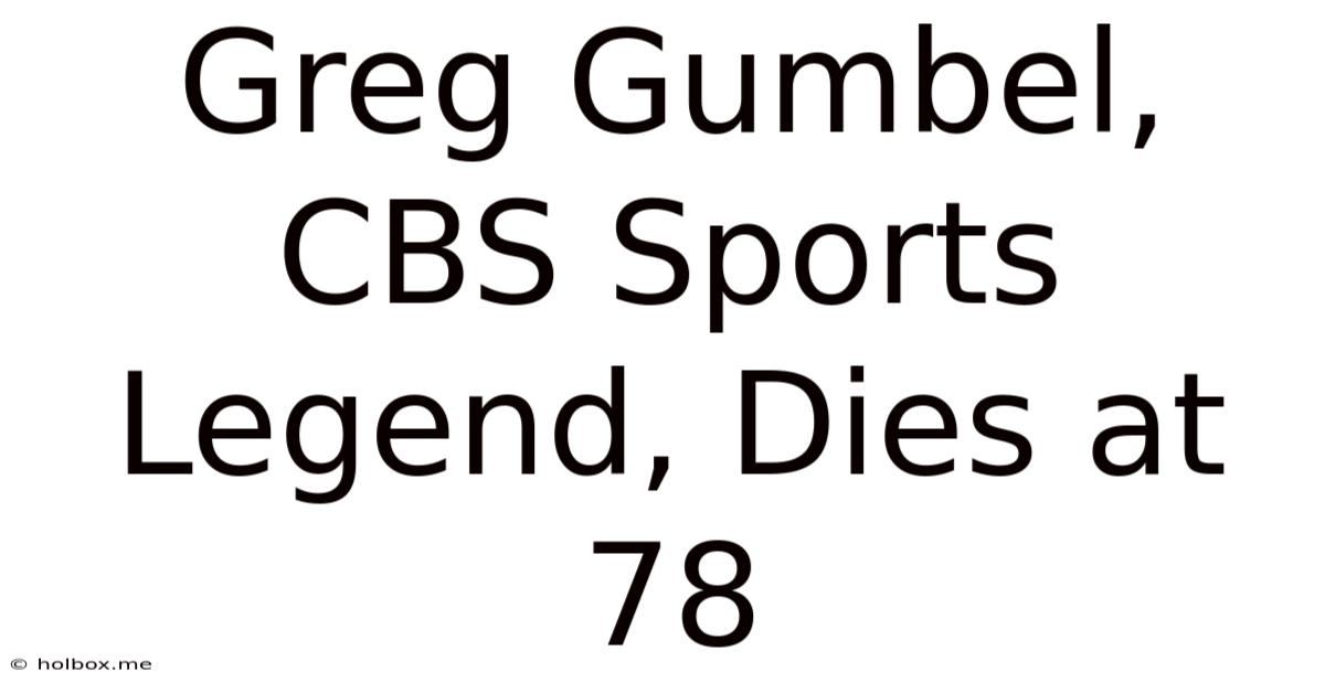 Greg Gumbel, CBS Sports Legend, Dies At 78