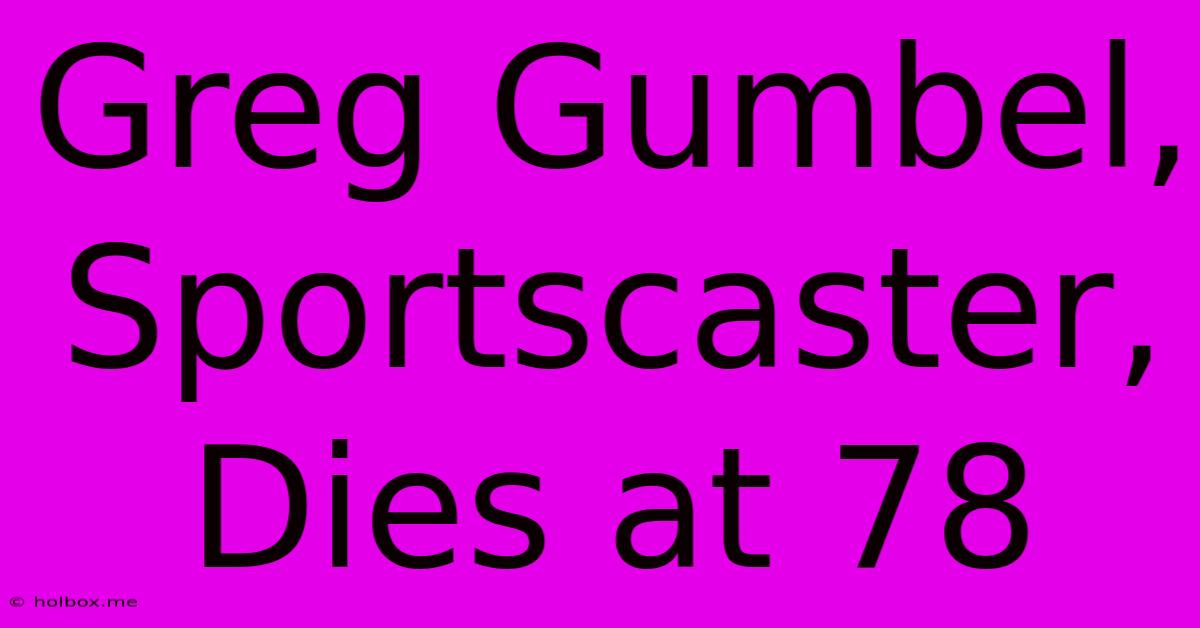 Greg Gumbel, Sportscaster, Dies At 78