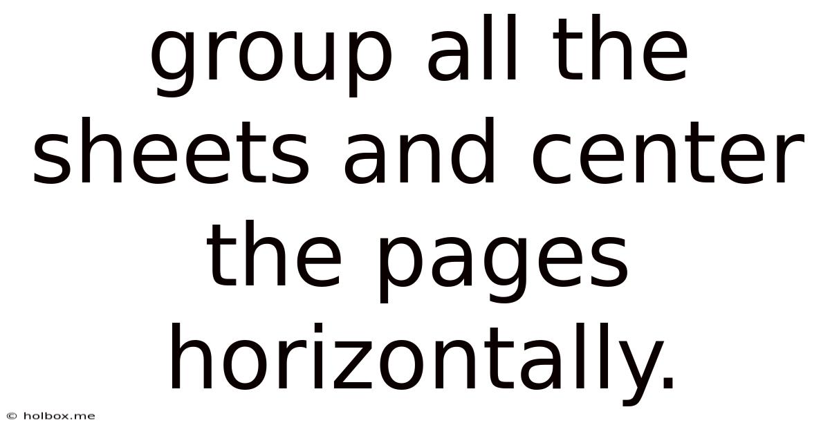 Group All The Sheets And Center The Pages Horizontally.