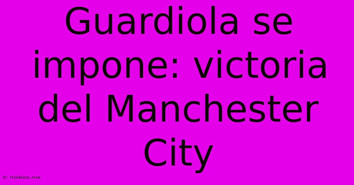 Guardiola Se Impone: Victoria Del Manchester City