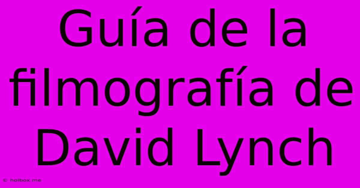 Guía De La Filmografía De David Lynch